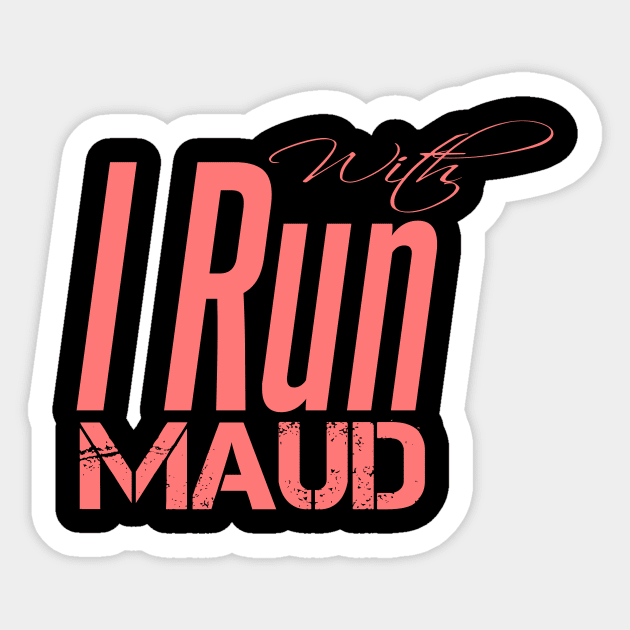 I Run With Maud Sticker by AYN Store 